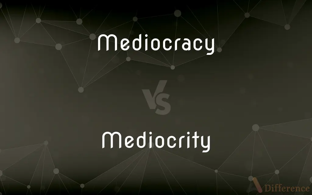Mediocracy vs. Mediocrity — What's the Difference?