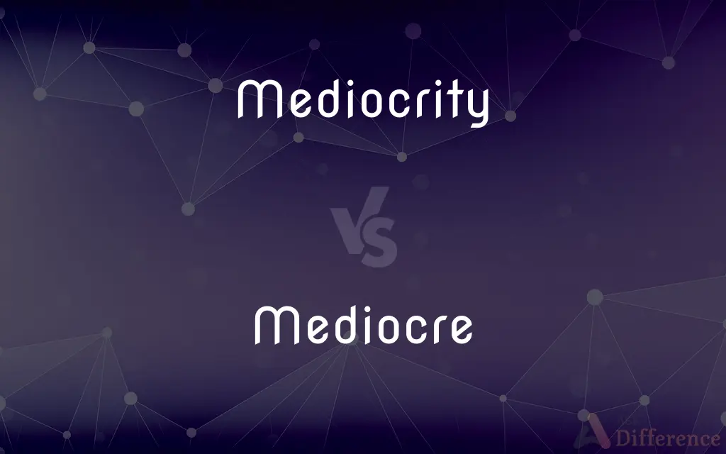Mediocrity vs. Mediocre — What's the Difference?