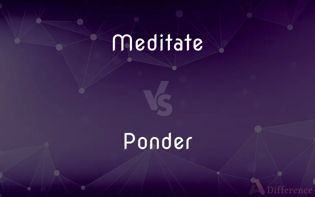 Meditate vs. Ponder — What's the Difference?