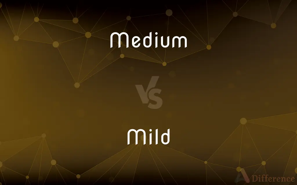 Medium vs. Mild — What's the Difference?