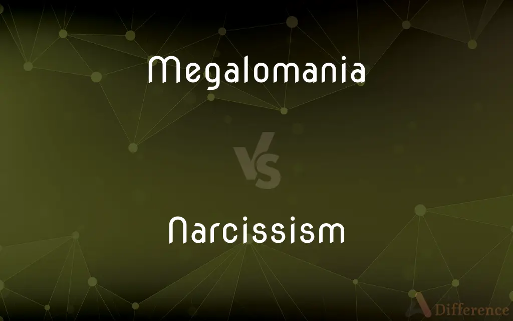Megalomania vs. Narcissism — What's the Difference?