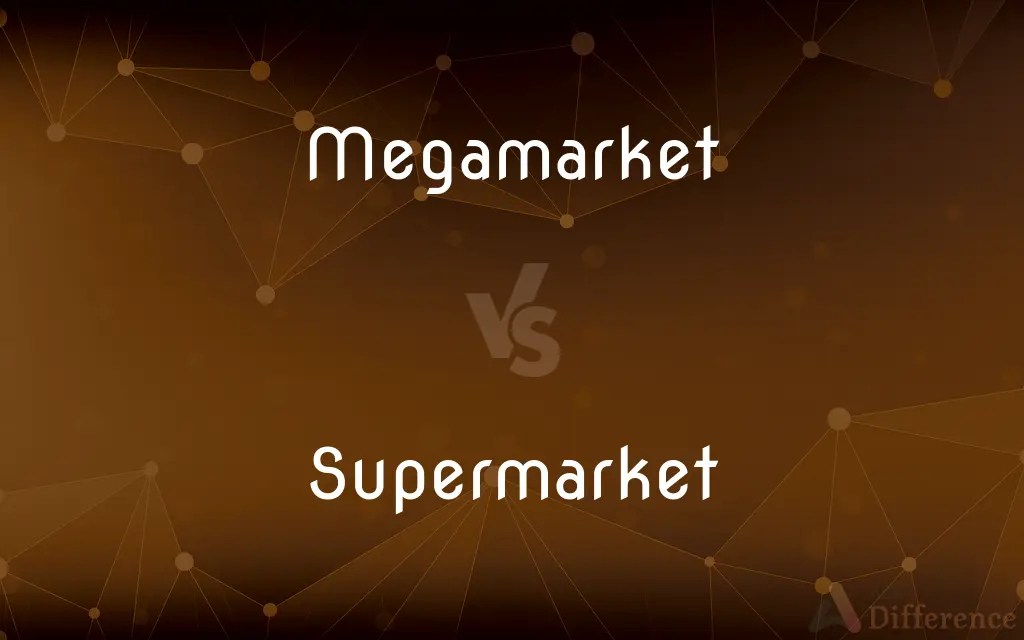 Megamarket vs. Supermarket — What's the Difference?