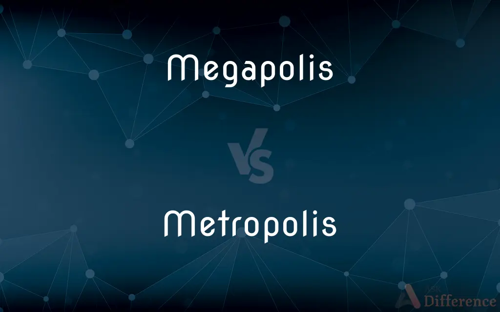 Megapolis vs. Metropolis — What's the Difference?