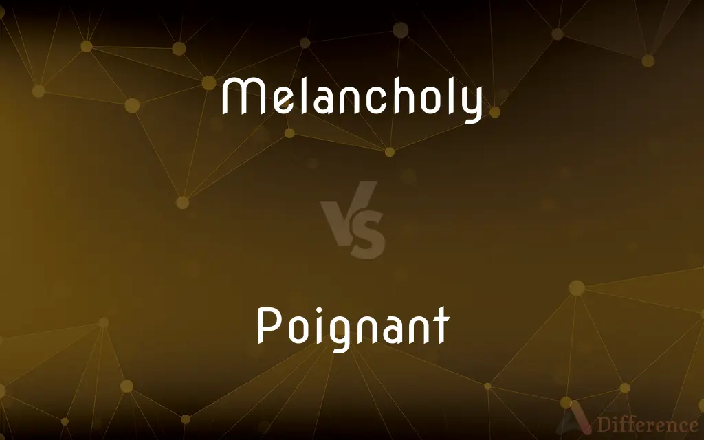 Melancholy vs. Poignant — What's the Difference?