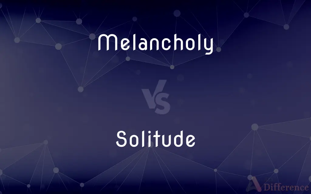 Melancholy vs. Solitude — What's the Difference?