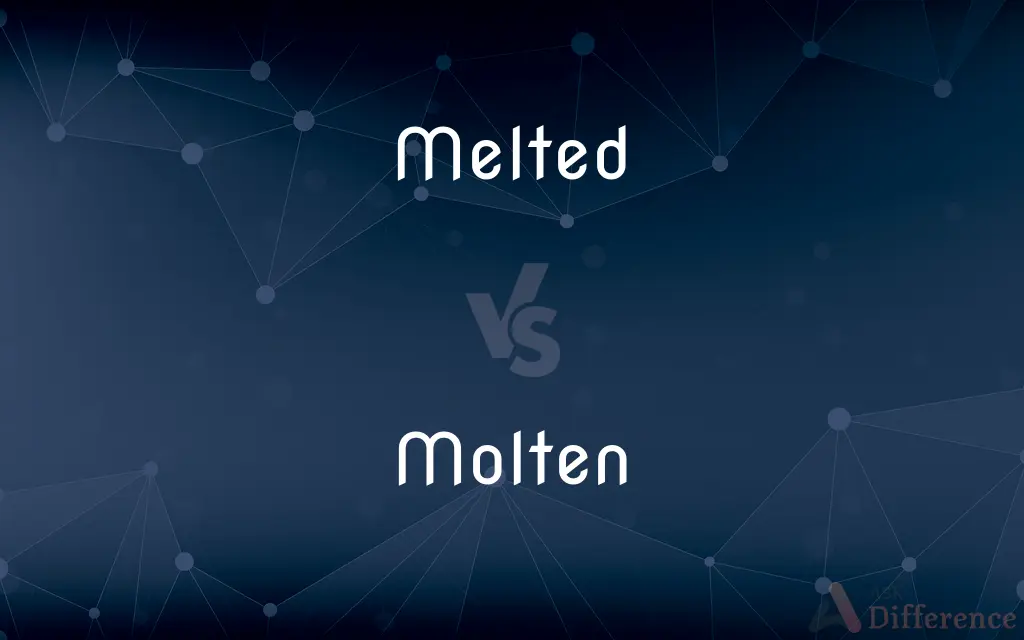 Melted vs. Molten — What's the Difference?