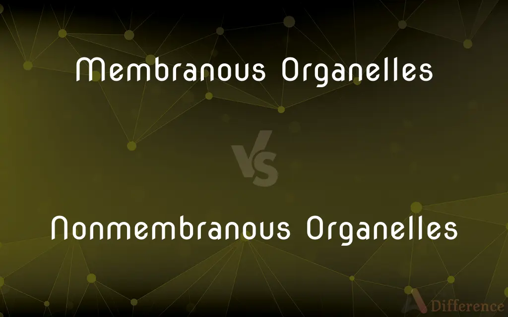 Membranous Organelles vs. Nonmembranous Organelles — What's the Difference?