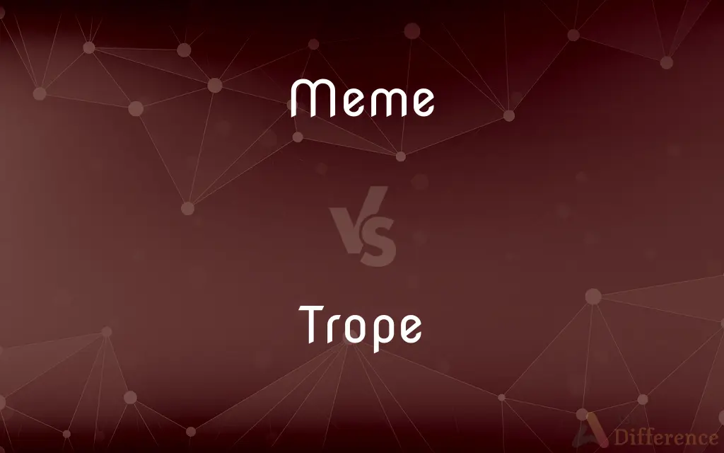 Meme vs. Trope — What's the Difference?