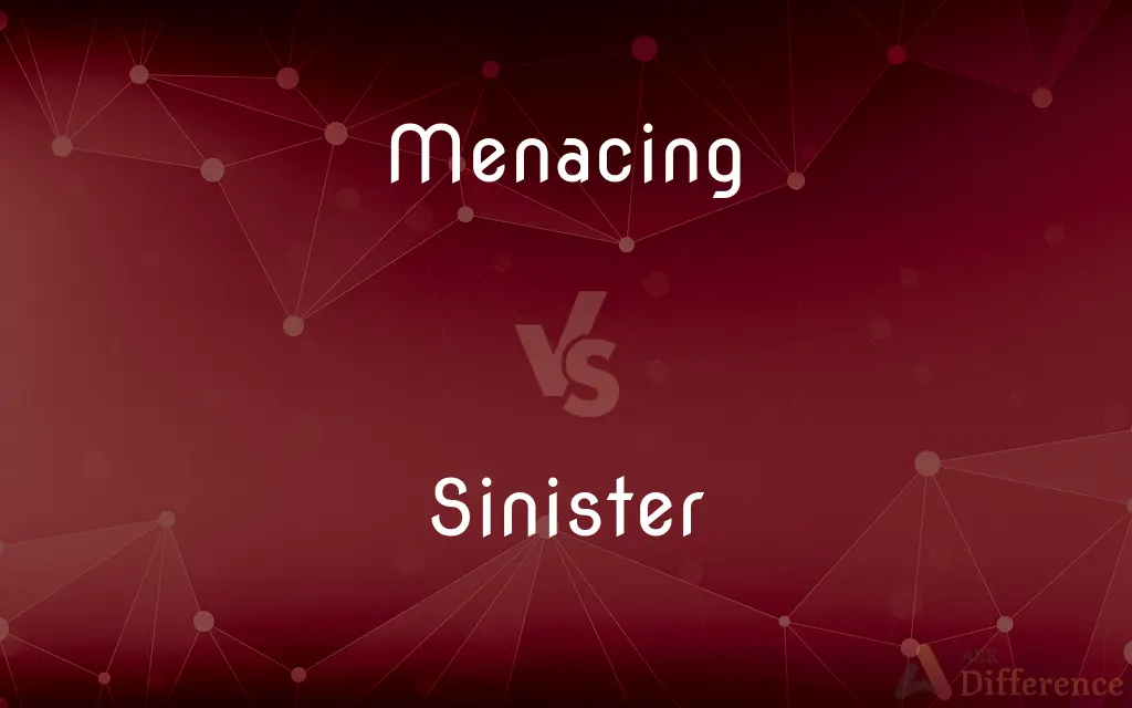 Menacing vs. Sinister — What's the Difference?