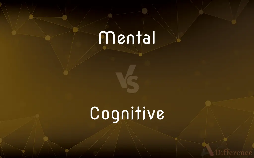 Mental vs. Cognitive — What's the Difference?