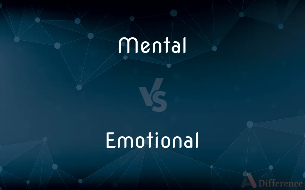 Mental vs. Emotional — What's the Difference?