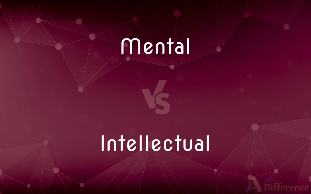Mental vs. Intellectual — What's the Difference?