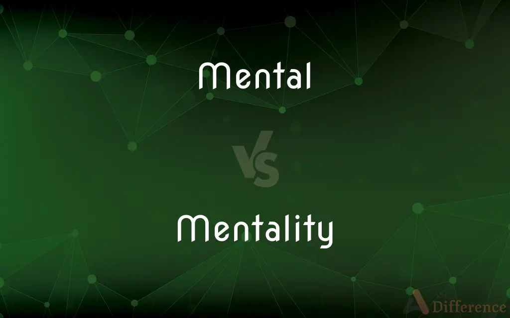 Mental vs. Mentality — What's the Difference?