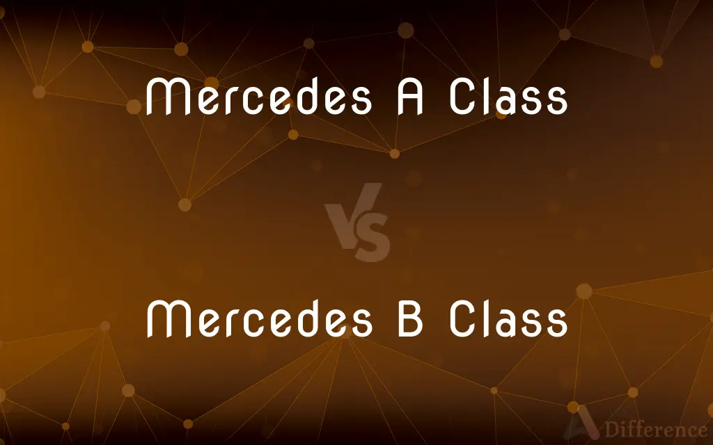 Mercedes A Class vs. Mercedes B Class — What's the Difference?