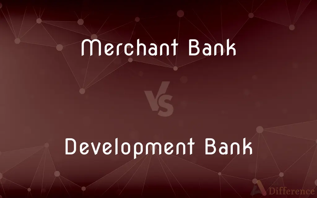 Merchant Bank vs. Development Bank — What's the Difference?
