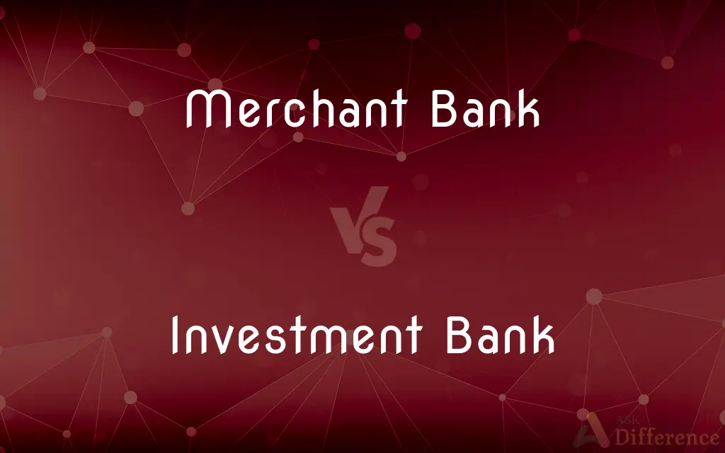 Merchant Bank vs. Investment Bank — What's the Difference?
