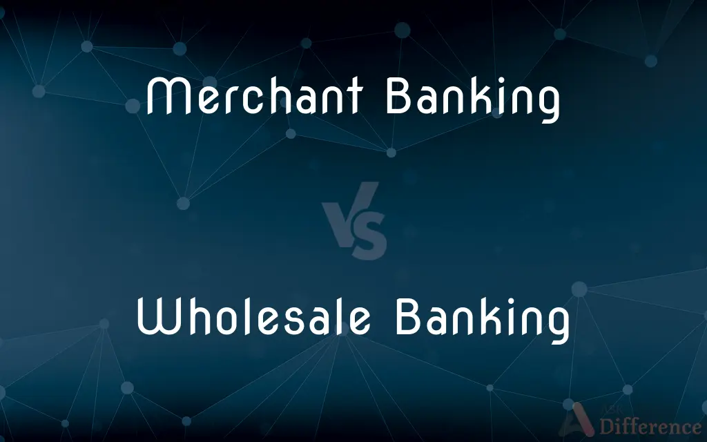 Merchant Banking vs. Wholesale Banking — What's the Difference?