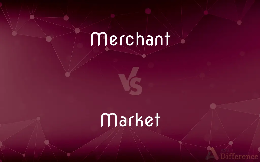 Merchant vs. Market — What's the Difference?