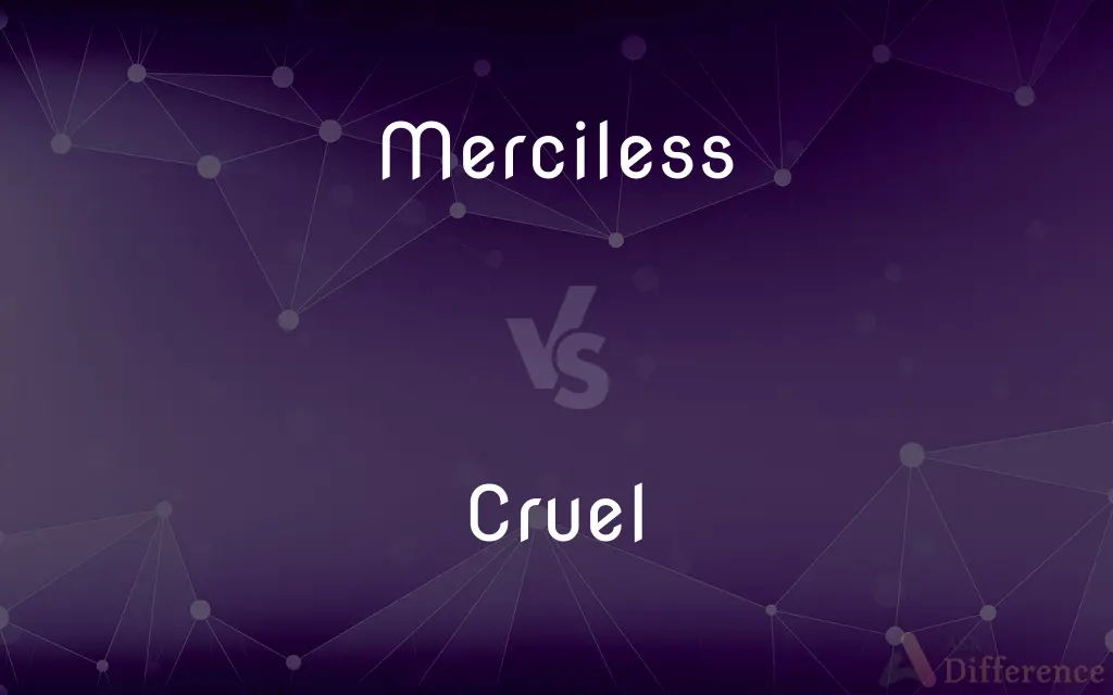 Merciless vs. Cruel — What's the Difference?