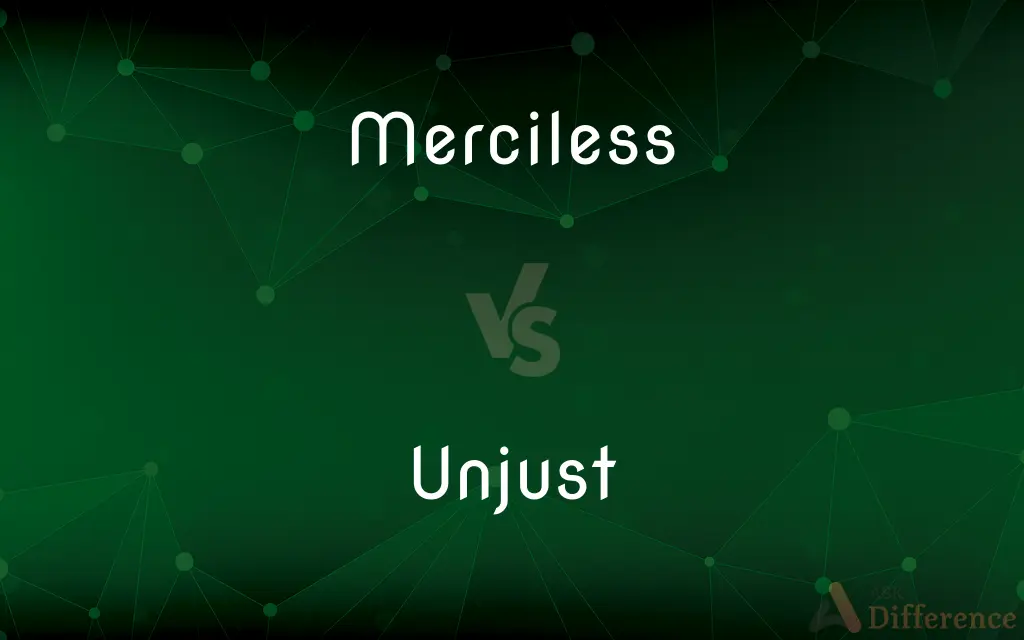 Merciless vs. Unjust — What's the Difference?