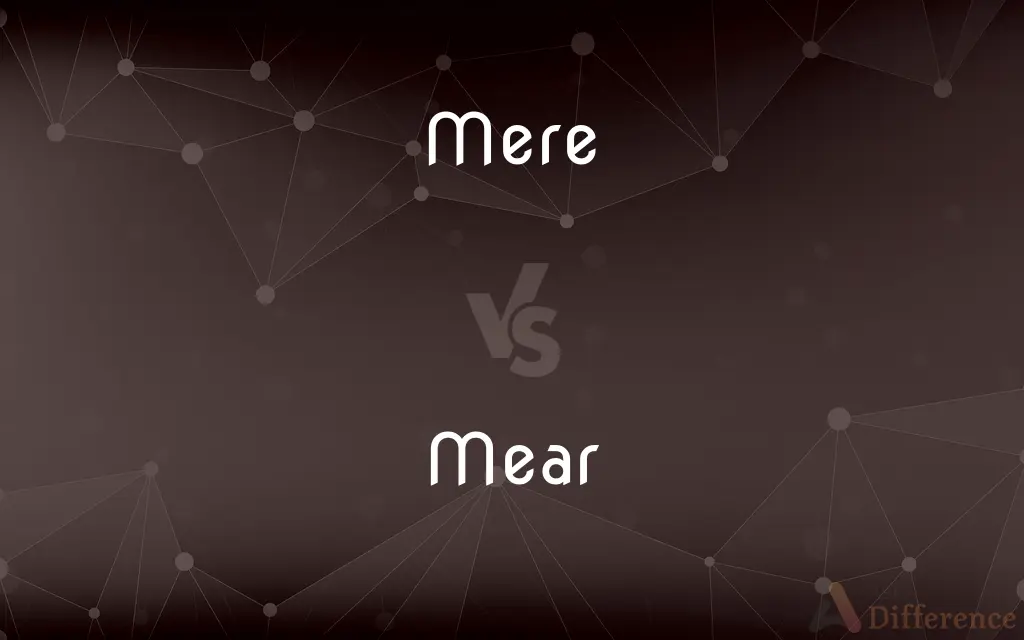 Mere vs. Mear — What's the Difference?