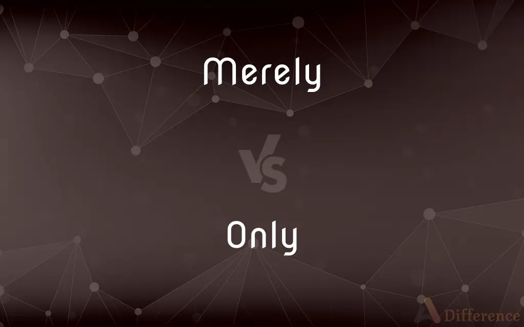 Merely vs. Only — What's the Difference?
