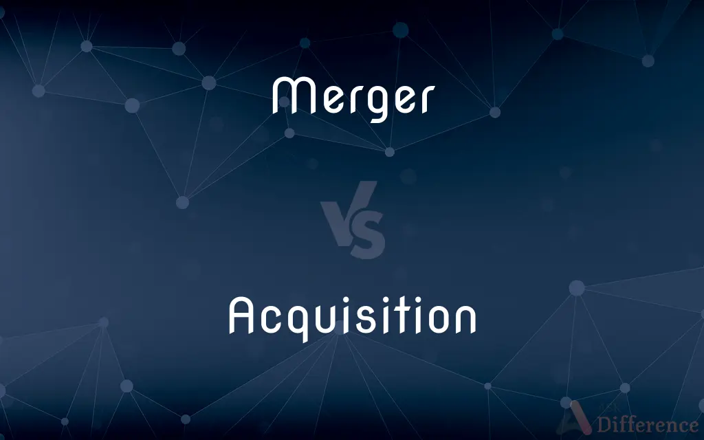 Merger vs. Acquisition — What's the Difference?