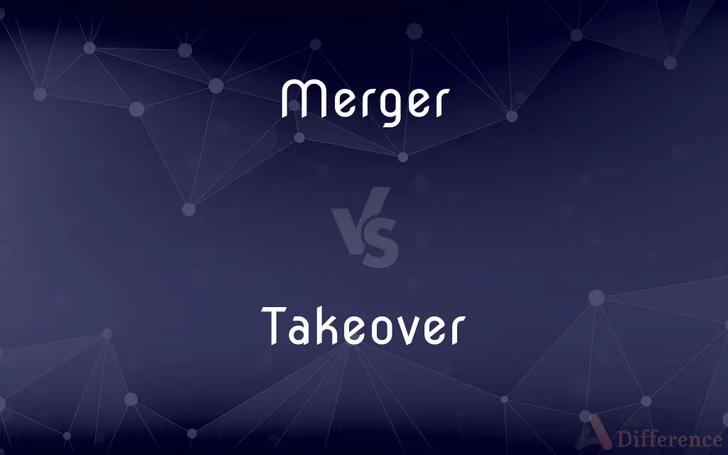 Merger vs. Takeover — What's the Difference?