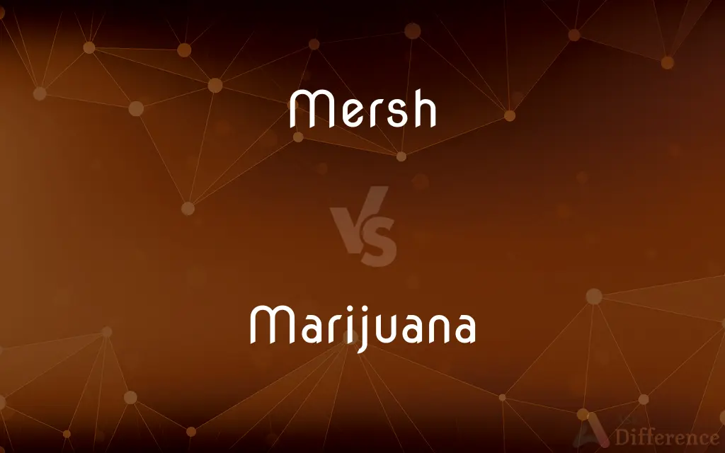 Mersh vs. Marijuana — What's the Difference?