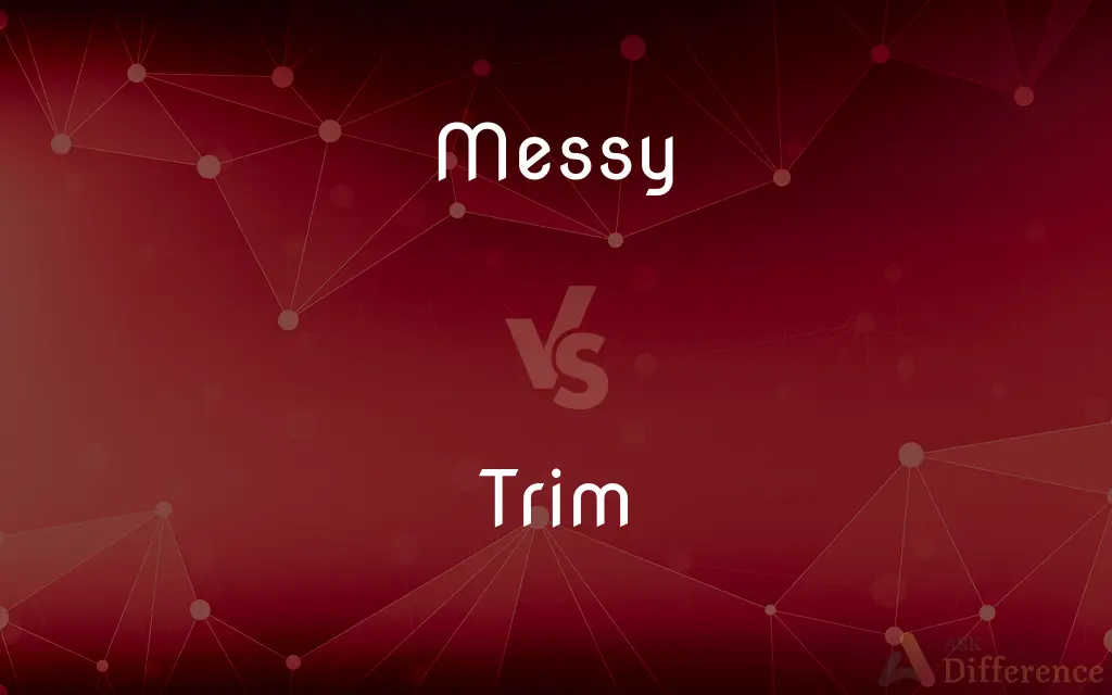 Messy vs. Trim — What's the Difference?