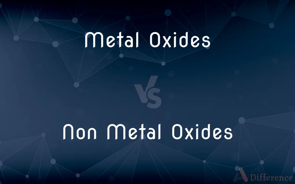 Metal Oxides vs. Non Metal Oxides — What's the Difference?