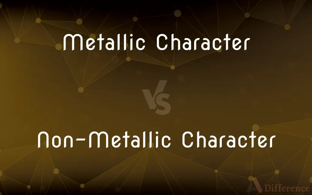Metallic Character vs. Non-Metallic Character — What's the Difference?