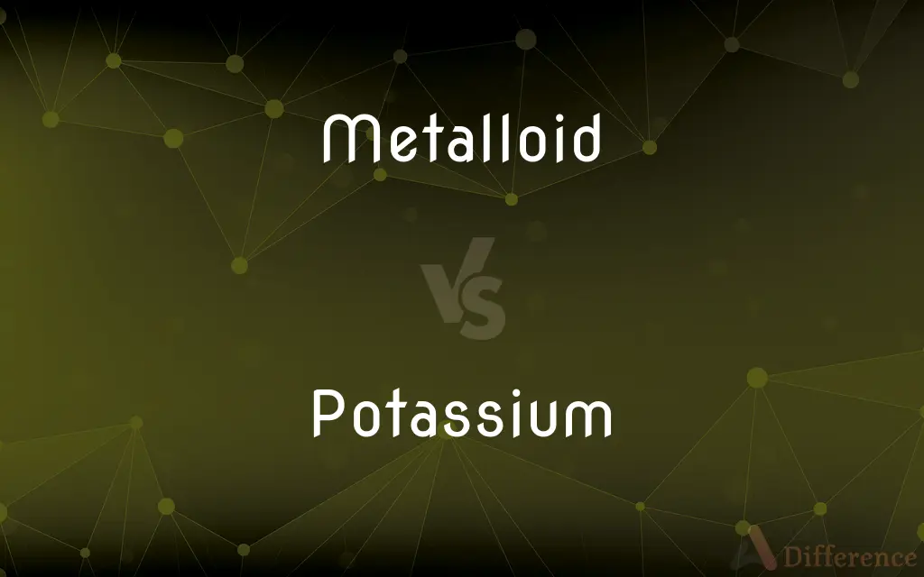 Metalloid vs. Potassium — What's the Difference?