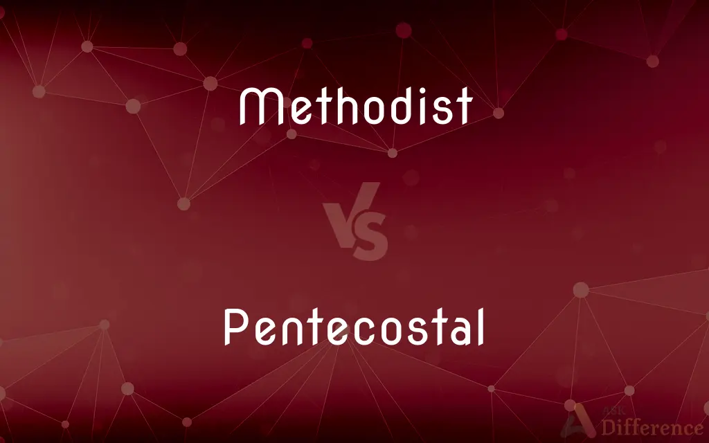 Methodist vs. Pentecostal — What's the Difference?