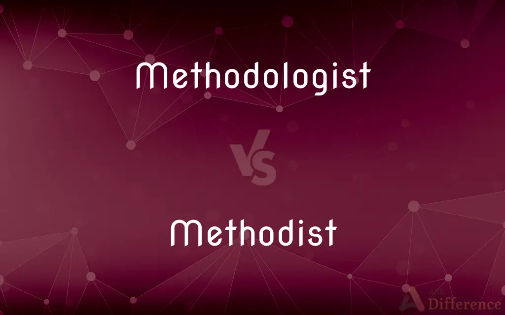 Methodologist vs. Methodist — What's the Difference?