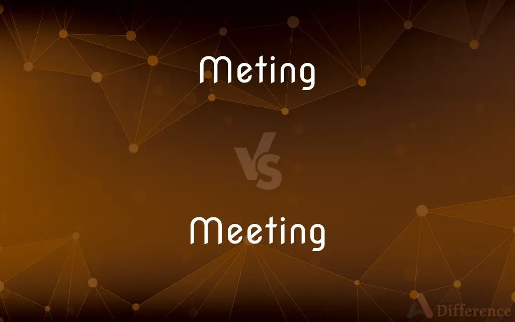 Meting vs. Meeting — What's the Difference?