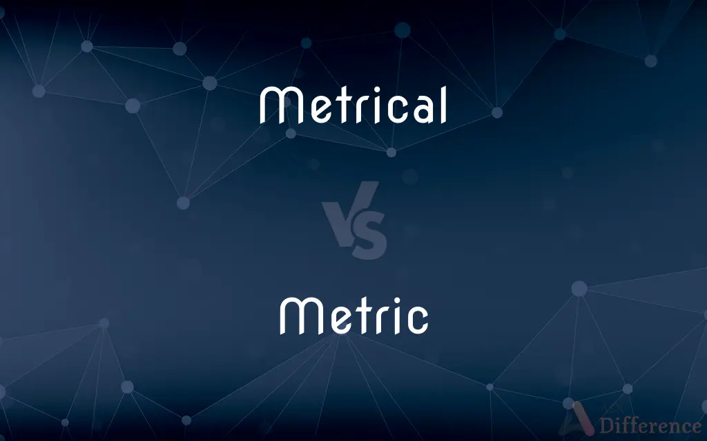 Metrical vs. Metric — What's the Difference?