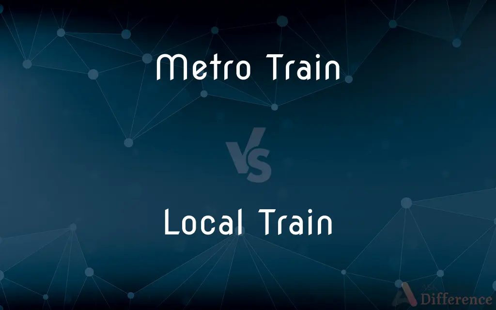 Metro Train vs. Local Train — What's the Difference?