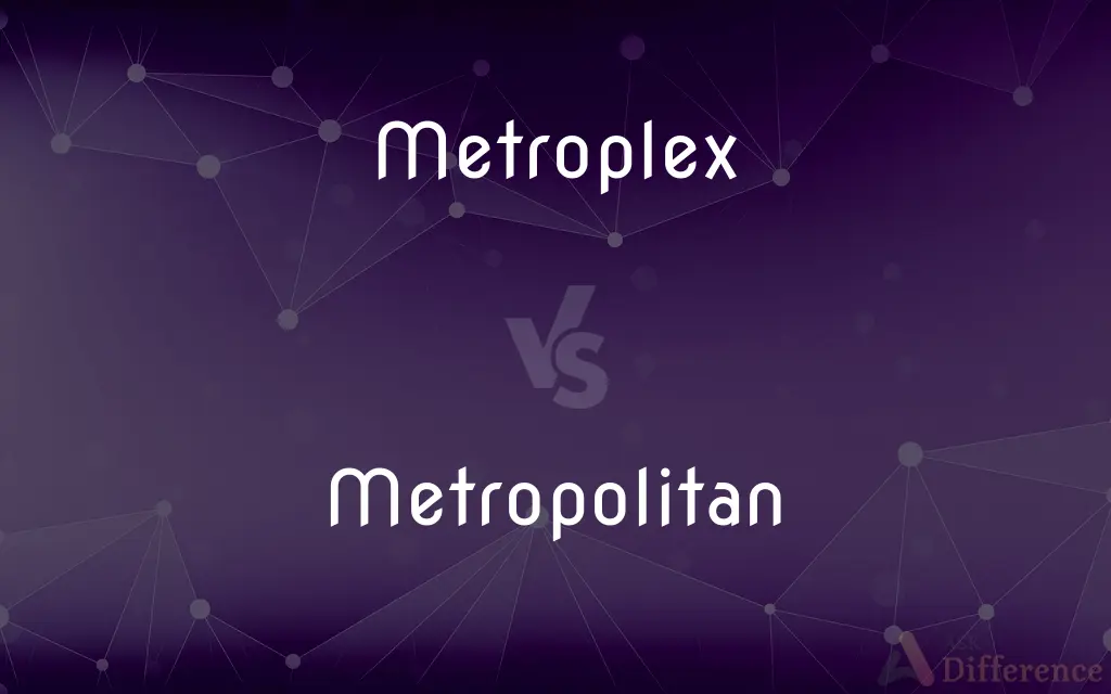 Metroplex vs. Metropolitan — What's the Difference?