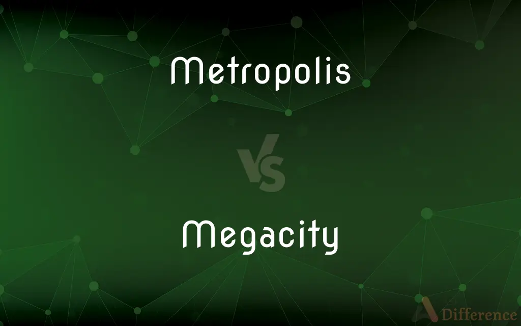 Metropolis vs. Megacity — What's the Difference?