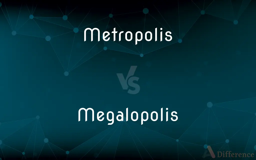 Metropolis vs. Megalopolis — What's the Difference?