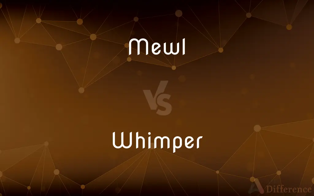 Mewl vs. Whimper — What's the Difference?