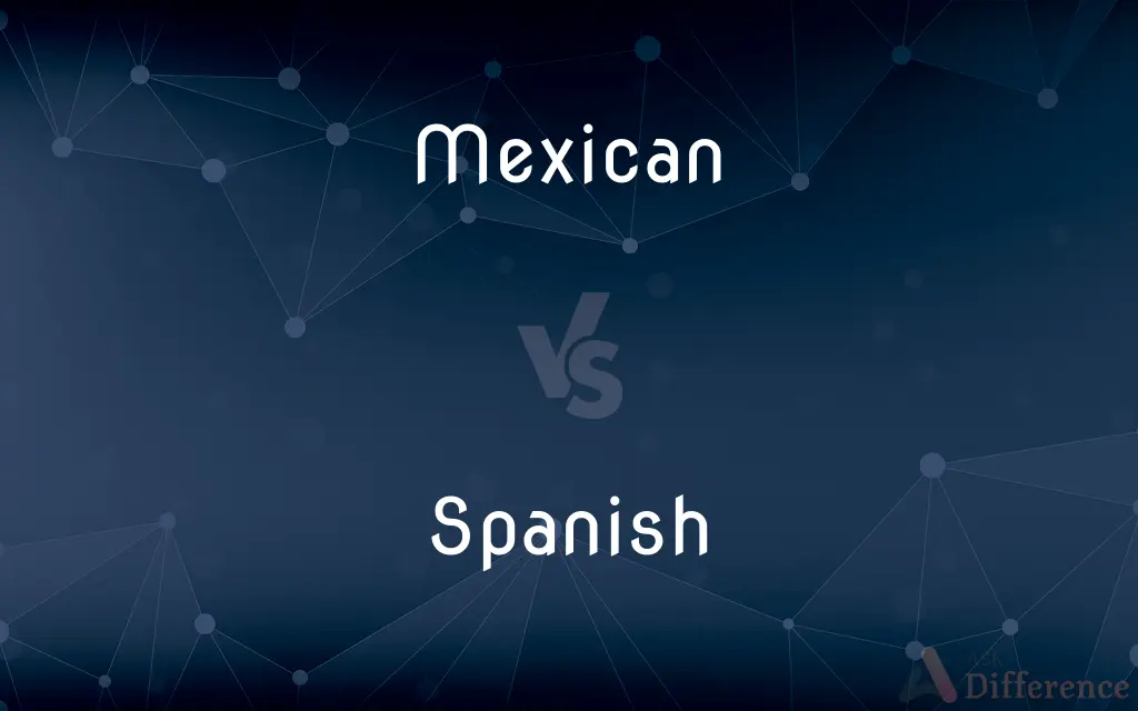 Mexican vs. Spanish — What's the Difference?