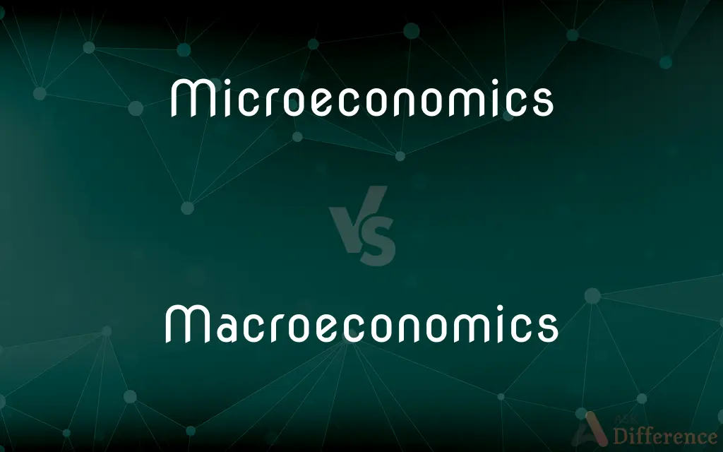 Microeconomics vs. Macroeconomics — What's the Difference?
