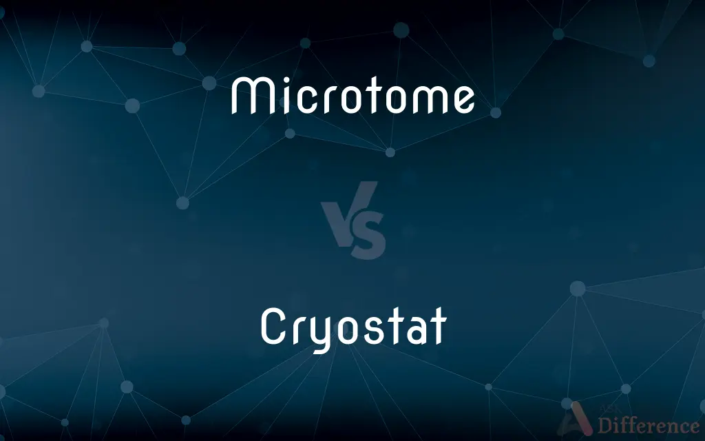 Microtome vs. Cryostat — What's the Difference?
