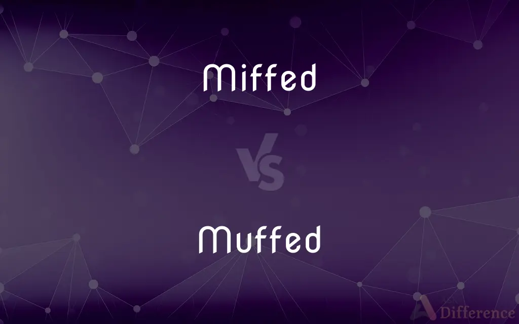 Miffed vs. Muffed — What's the Difference?
