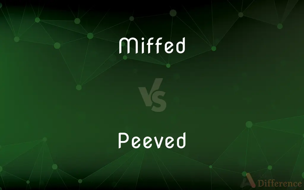 Miffed vs. Peeved — What's the Difference?