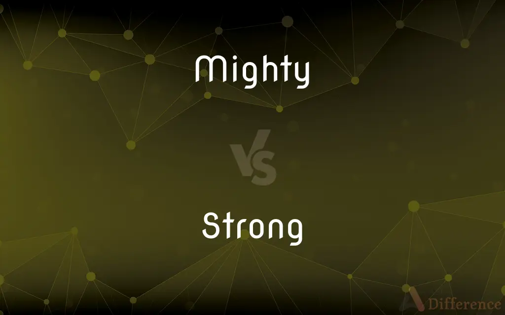 Mighty vs. Strong — What's the Difference?