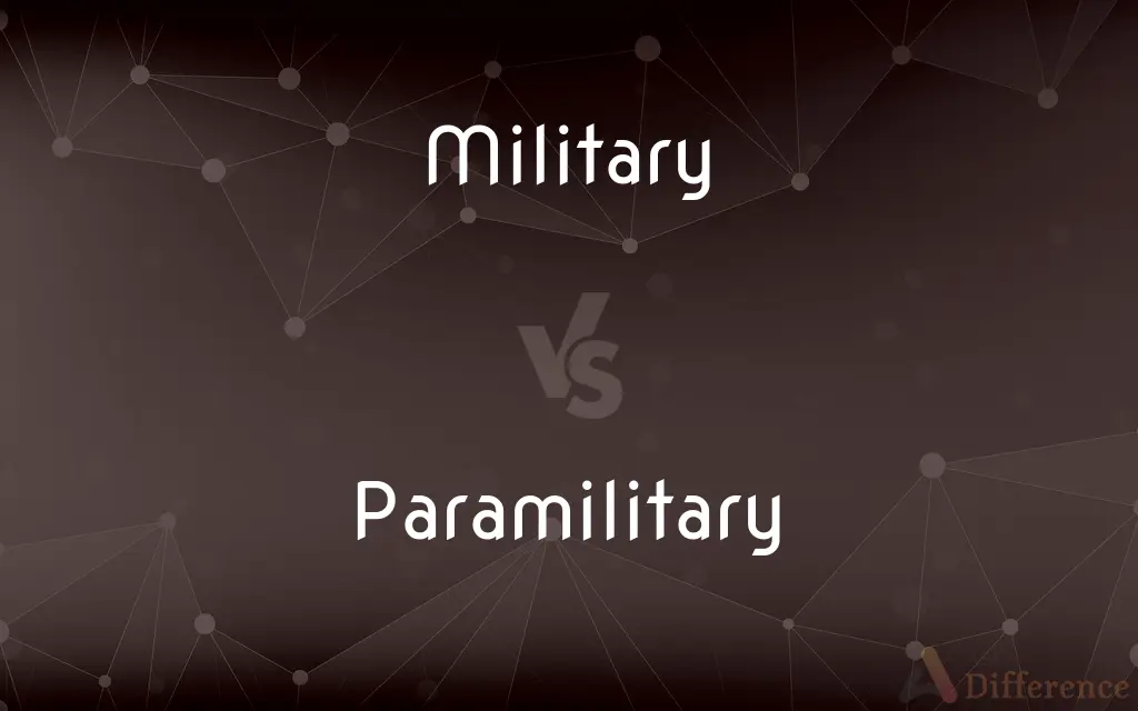 Military vs. Paramilitary — What's the Difference?