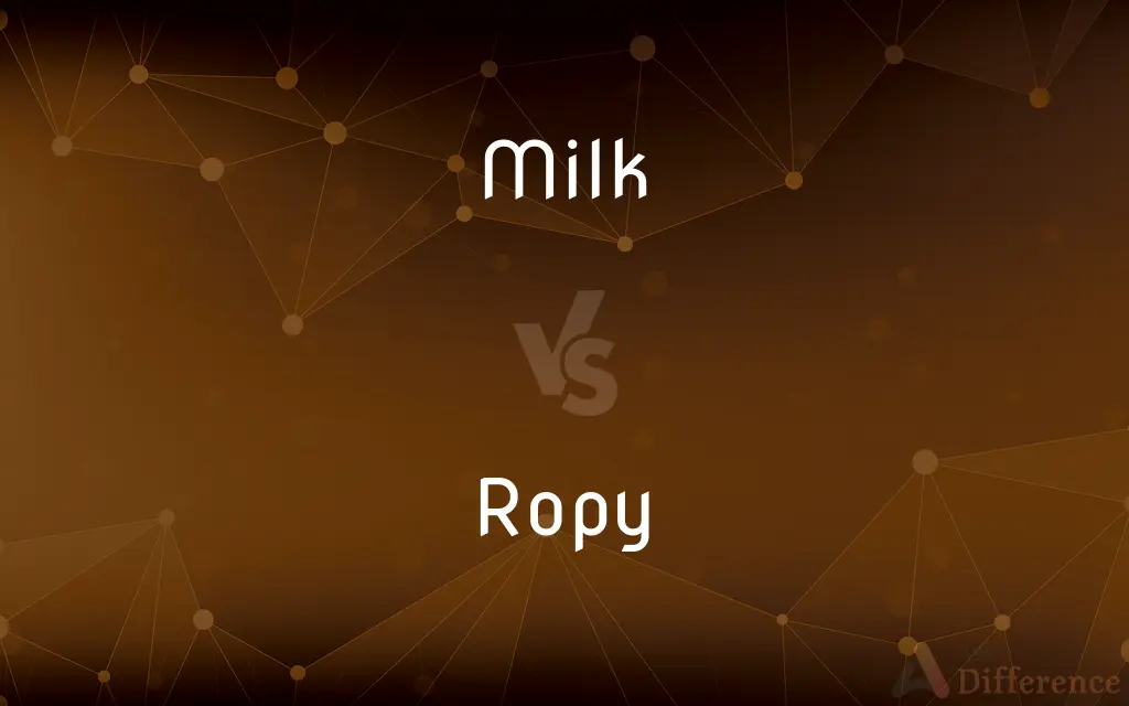 Milk vs. Ropy — What's the Difference?
